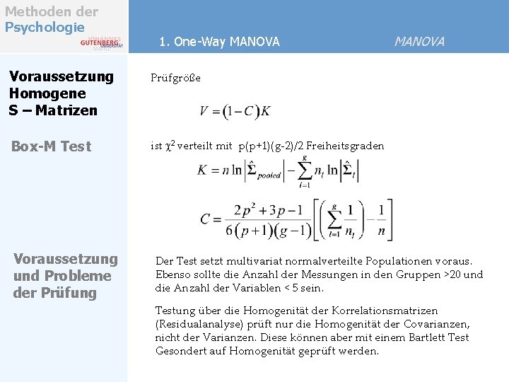 Methoden der Psychologie 1. One-Way MANOVA Voraussetzung Homogene S – Matrizen Prüfgröße Box-M Test Methoden der Psychologie 1. One-Way MANOVA Voraussetzung Homogene S – Matrizen Prüfgröße Box-M Test