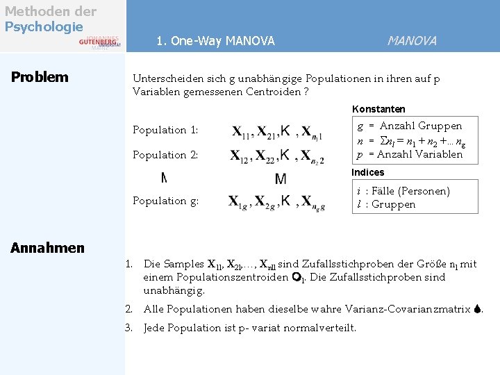 Methoden der Psychologie Problem MANOVA 1. One-Way MANOVA Unterscheiden sich g unabhängige Populationen in Methoden der Psychologie Problem MANOVA 1. One-Way MANOVA Unterscheiden sich g unabhängige Populationen in
