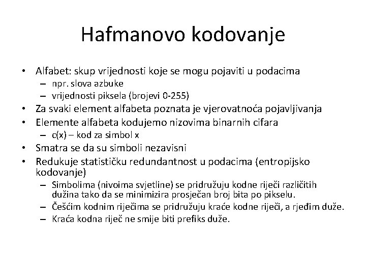 Hafmanovo kodovanje • Alfabet: skup vrijednosti koje se mogu pojaviti u podacima – npr. Hafmanovo kodovanje • Alfabet: skup vrijednosti koje se mogu pojaviti u podacima – npr.