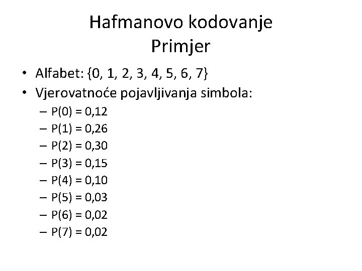Hafmanovo kodovanje Primjer • Alfabet: {0, 1, 2, 3, 4, 5, 6, 7} •