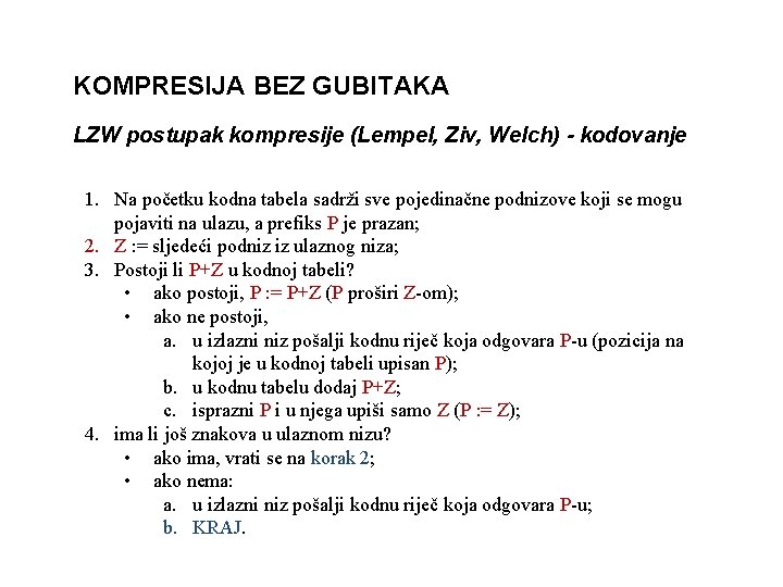 KOMPRESIJA BEZ GUBITAKA LZW postupak kompresije (Lempel, Ziv, Welch) - kodovanje 1. Na početku