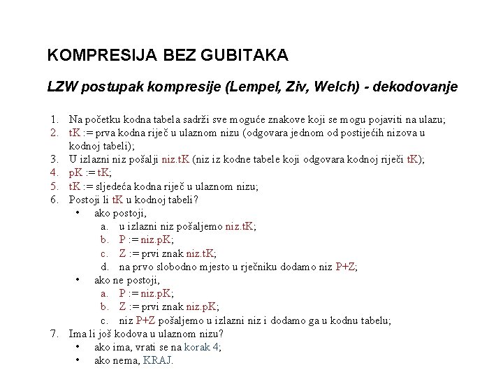 KOMPRESIJA BEZ GUBITAKA LZW postupak kompresije (Lempel, Ziv, Welch) - dekodovanje 1. Na početku