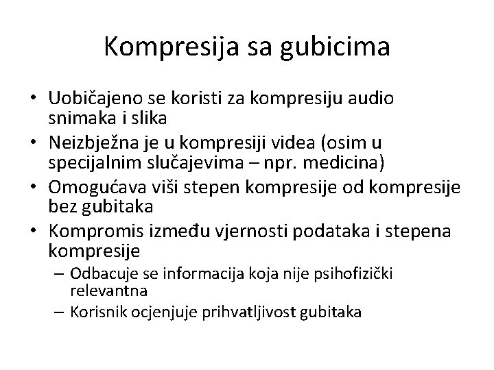 Kompresija sa gubicima • Uobičajeno se koristi za kompresiju audio snimaka i slika •