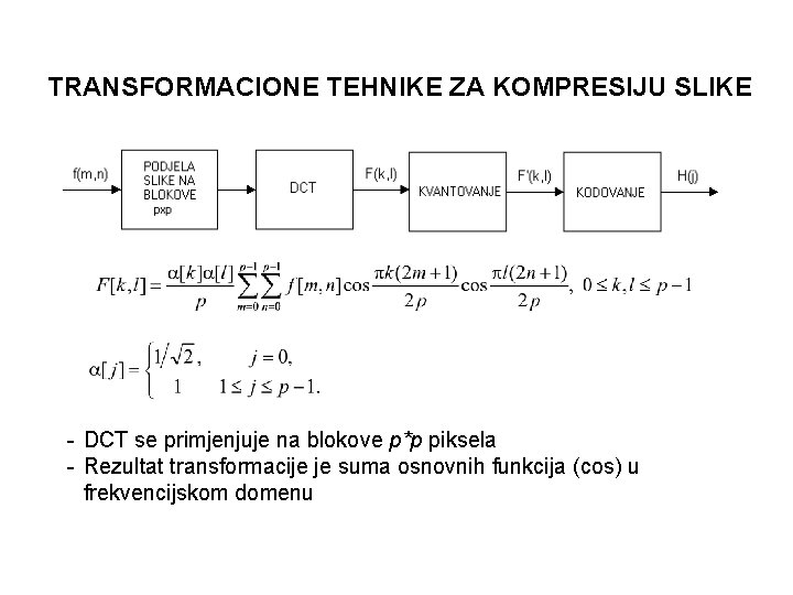 TRANSFORMACIONE TEHNIKE ZA KOMPRESIJU SLIKE - DCT se primjenjuje na blokove p*p piksela - TRANSFORMACIONE TEHNIKE ZA KOMPRESIJU SLIKE - DCT se primjenjuje na blokove p*p piksela -