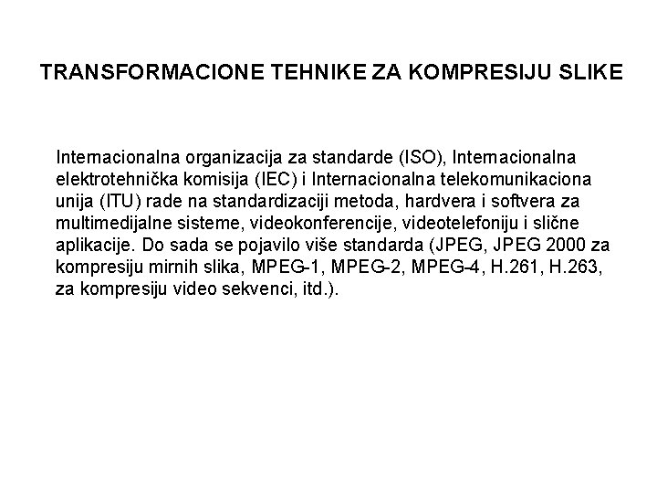 TRANSFORMACIONE TEHNIKE ZA KOMPRESIJU SLIKE Internacionalna organizacija za standarde (ISO), Internacionalna elektrotehnička komisija (IEC)