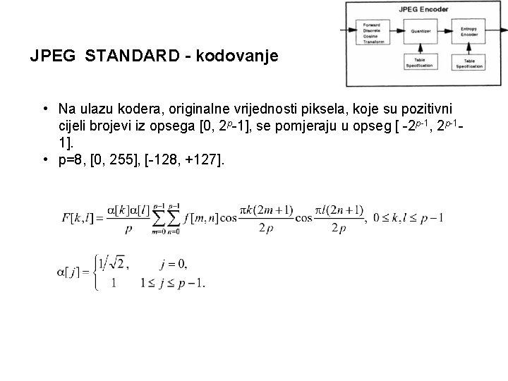 JPEG STANDARD - kodovanje • Na ulazu kodera, originalne vrijednosti piksela, koje su pozitivni