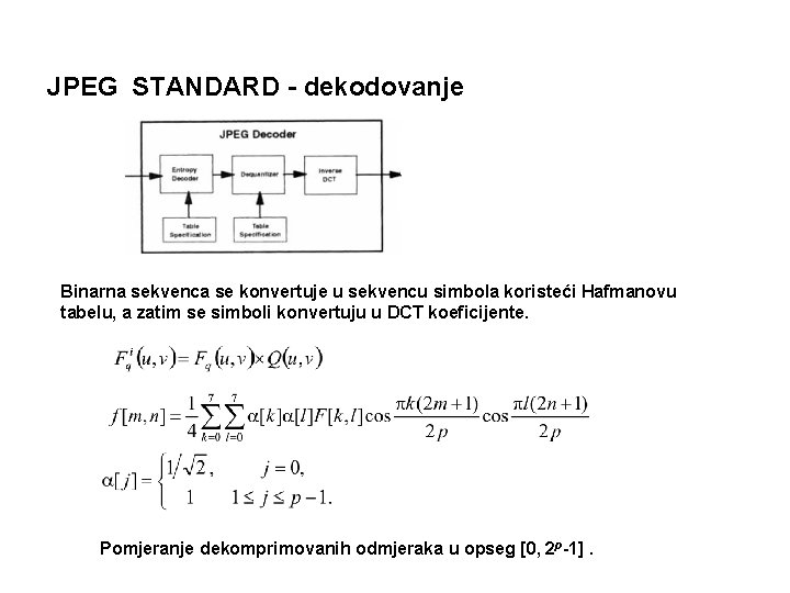 JPEG STANDARD - dekodovanje Binarna sekvenca se konvertuje u sekvencu simbola koristeći Hafmanovu tabelu,