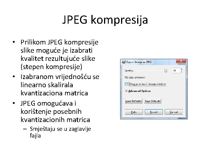 JPEG kompresija • Prilikom JPEG kompresije slike moguće je izabrati kvalitet rezultujuće slike (stepen
