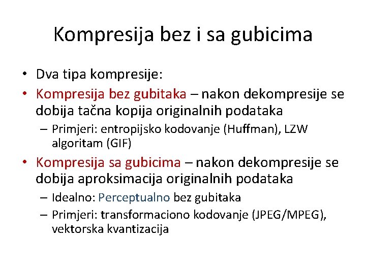 Kompresija bez i sa gubicima • Dva tipa kompresije: • Kompresija bez gubitaka –