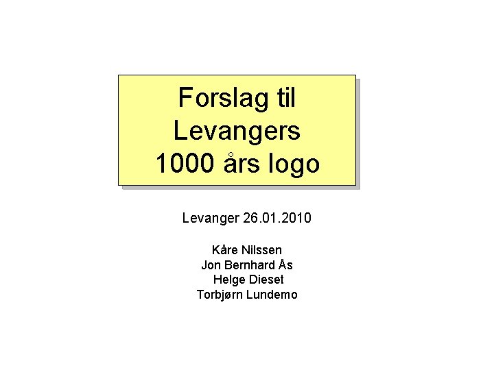 Forslag til Levangers 1000 års logo Levanger 26. 01. 2010 Kåre Nilssen Jon Bernhard