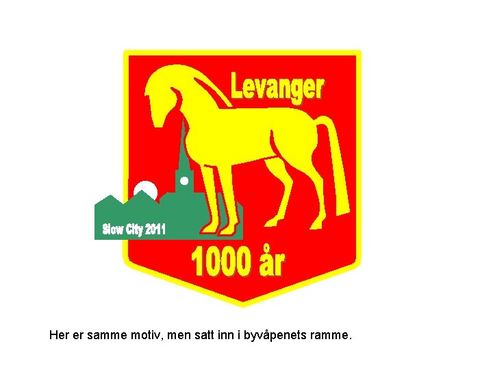 Her er samme motiv, men satt inn i byvåpenets ramme. 