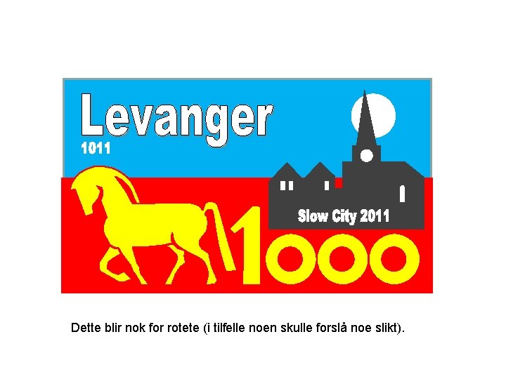 Dette blir nok for rotete (i tilfelle noen skulle forslå noe slikt). 