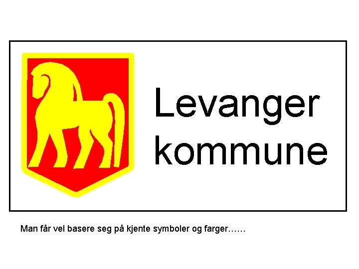 Levanger kommune Man får vel basere seg på kjente symboler og farger…… 