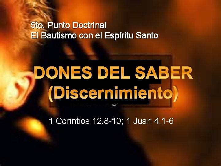 5 to. Punto Doctrinal El Bautismo con el Espíritu Santo DONES DEL SABER (Discernimiento)