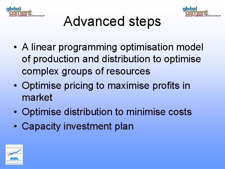 Advanced steps • A linear programming optimisation model of production and distribution to optimise
