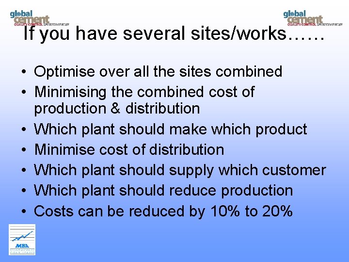 If you have several sites/works…… • Optimise over all the sites combined • Minimising