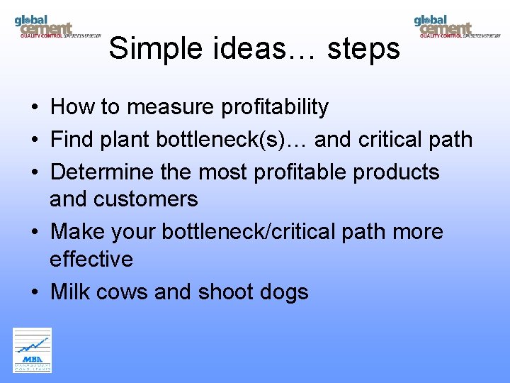 Simple ideas… steps • How to measure profitability • Find plant bottleneck(s)… and critical