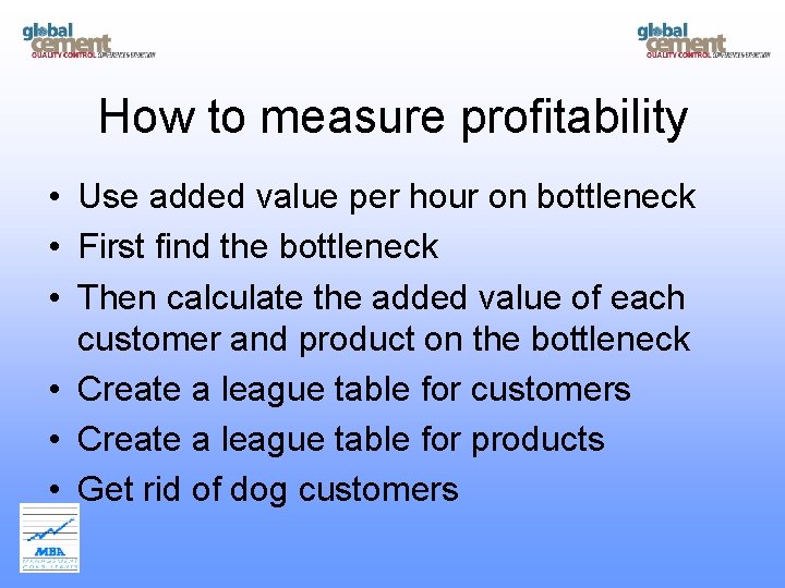 How to measure profitability • Use added value per hour on bottleneck • First