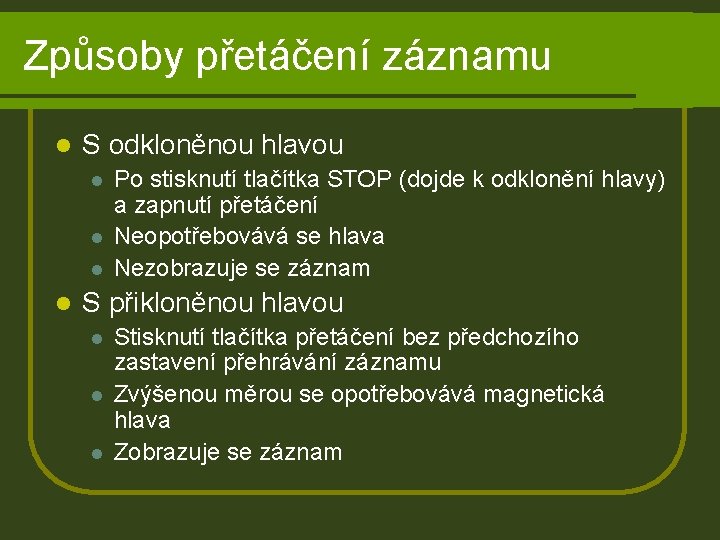 Způsoby přetáčení záznamu l S odkloněnou hlavou l l Po stisknutí tlačítka STOP (dojde