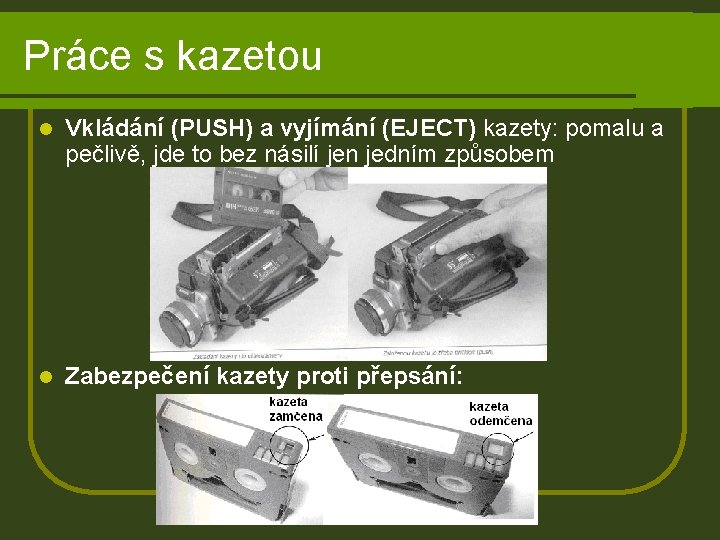 Práce s kazetou l Vkládání (PUSH) a vyjímání (EJECT) kazety: pomalu a pečlivě, jde