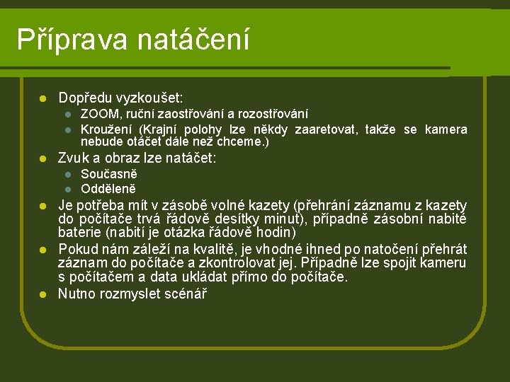 Příprava natáčení l Dopředu vyzkoušet: l l l ZOOM, ruční zaostřování a rozostřování Kroužení