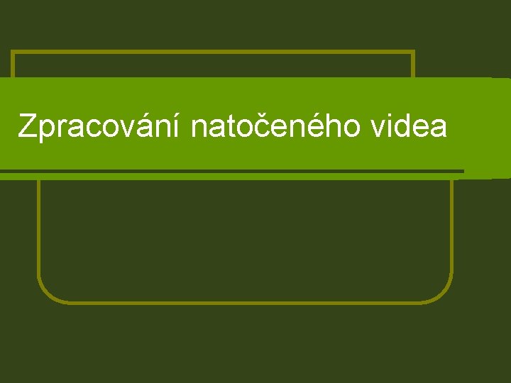 Zpracování natočeného videa 
