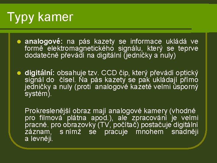 Typy kamer l analogové: na pás kazety se informace ukládá ve formě elektromagnetického signálu,