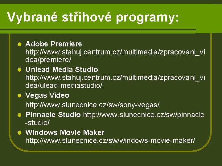 Vybrané střihové programy: l l l Adobe Premiere http: //www. stahuj. centrum. cz/multimedia/zpracovani_vi dea/premiere/