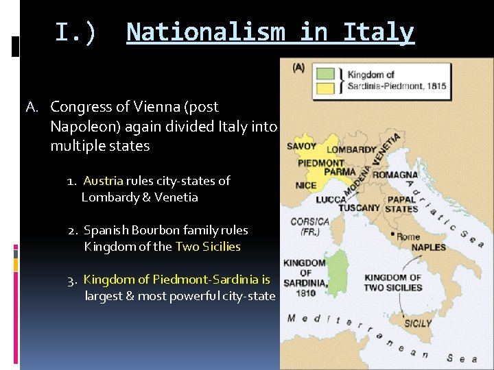 I. ) Nationalism in Italy A. Congress of Vienna (post Napoleon) again divided Italy
