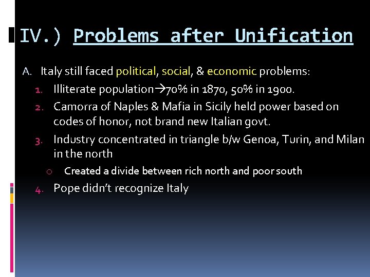 IV. ) Problems after Unification A. Italy still faced political, social, & economic problems: