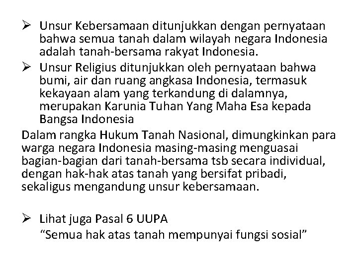 Ø Unsur Kebersamaan ditunjukkan dengan pernyataan bahwa semua tanah dalam wilayah negara Indonesia adalah
