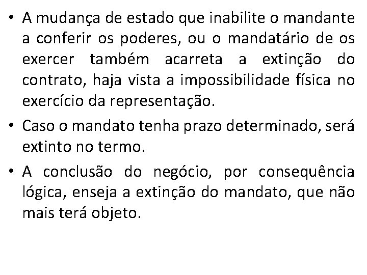  • A mudança de estado que inabilite o mandante a conferir os poderes,