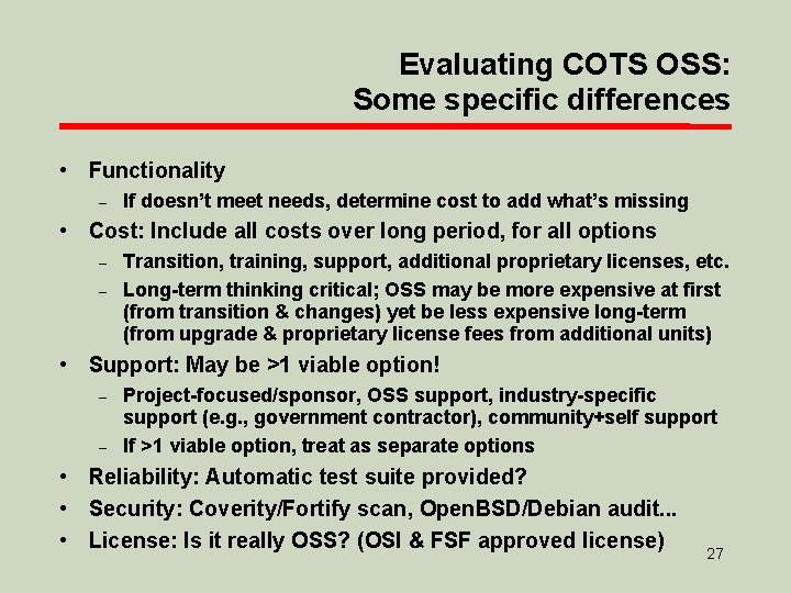 Evaluating COTS OSS: Some specific differences • Functionality – If doesn’t meet needs, determine