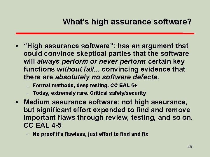 What's high assurance software? • “High assurance software”: has an argument that could convince
