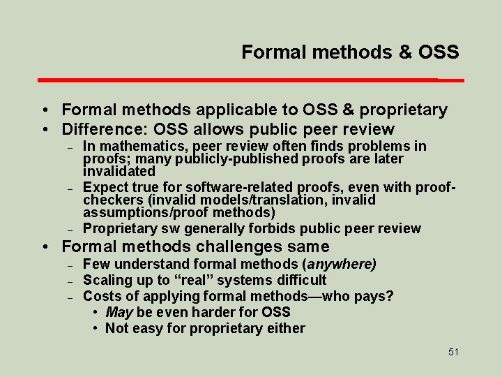 Formal methods & OSS • Formal methods applicable to OSS & proprietary • Difference: