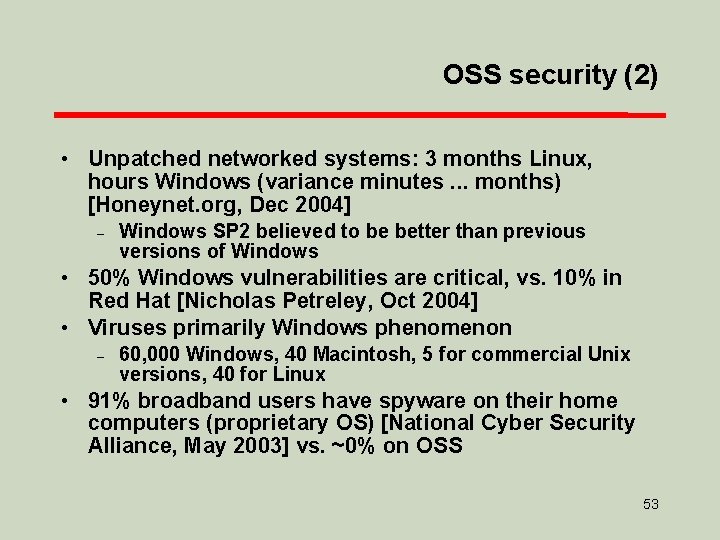 OSS security (2) • Unpatched networked systems: 3 months Linux, hours Windows (variance minutes.