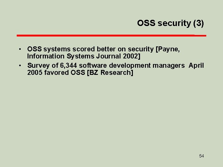 OSS security (3) • OSS systems scored better on security [Payne, Information Systems Journal