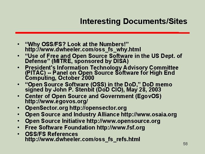 Interesting Documents/Sites • “Why OSS/FS? Look at the Numbers!” http: //www. dwheeler. com/oss_fs_why. html