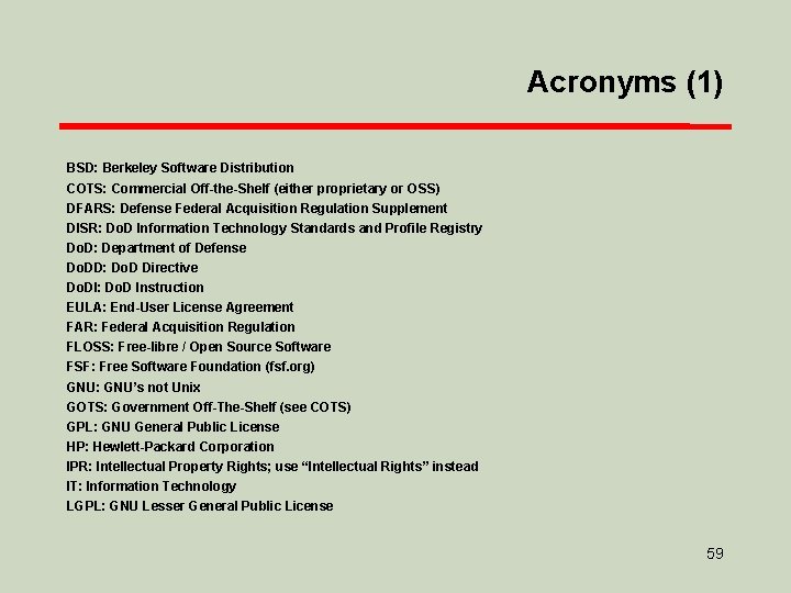 Acronyms (1) BSD: Berkeley Software Distribution COTS: Commercial Off-the-Shelf (either proprietary or OSS) DFARS: