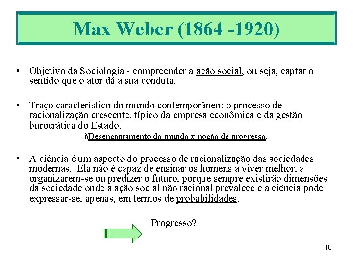 Max Weber (1864 -1920) • Objetivo da Sociologia - compreender a ação social, ou