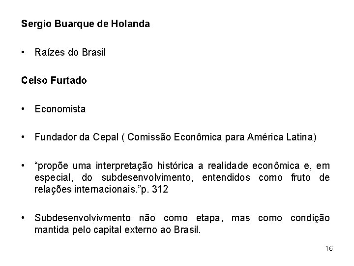 Sergio Buarque de Holanda • Raízes do Brasil Celso Furtado • Economista • Fundador