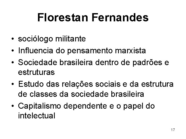 Florestan Fernandes • sociólogo militante • Influencia do pensamento marxista • Sociedade brasileira dentro
