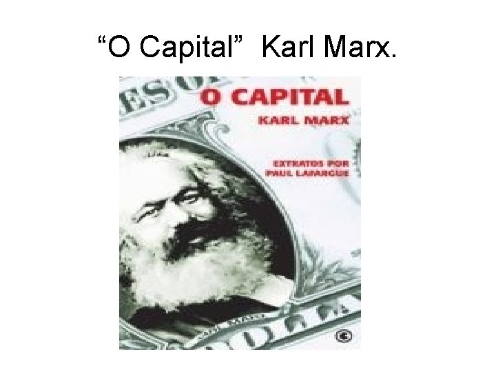 “O Capital” Karl Marx. 