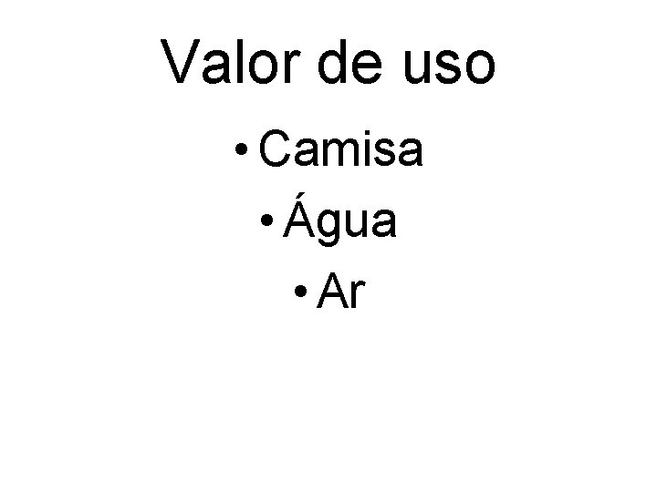 Valor de uso • Camisa • Água • Ar 