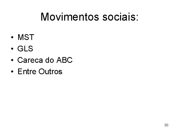 Movimentos sociais: • • MST GLS Careca do ABC Entre Outros 30 