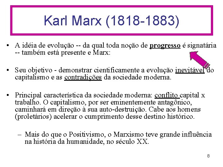 Karl Marx (1818 -1883) • A idéia de evolução -- da qual toda noção
