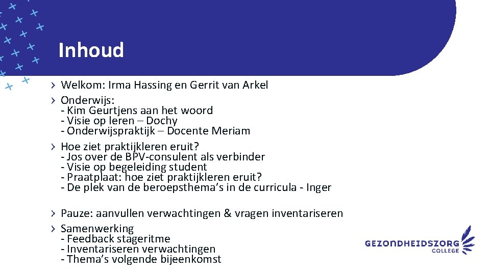 Inhoud Welkom: Irma Hassing en Gerrit van Arkel Onderwijs: - Kim Geurtjens aan het