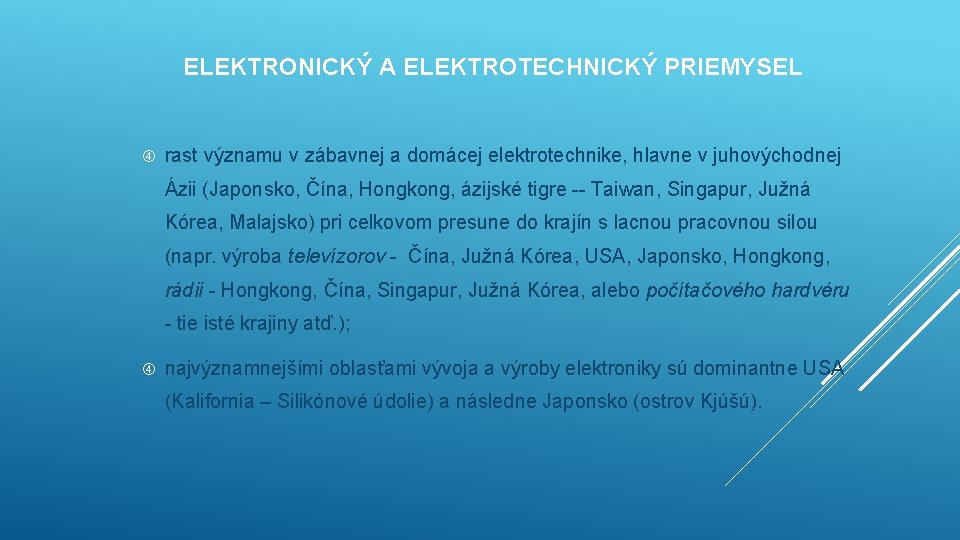 ELEKTRONICKÝ A ELEKTROTECHNICKÝ PRIEMYSEL rast významu v zábavnej a domácej elektrotechnike, hlavne v juhovýchodnej