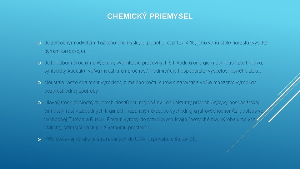 CHEMICKÝ PRIEMYSEL Je základným odvetvím ťažkého priemyslu, je podiel je cca 12 -14 %,