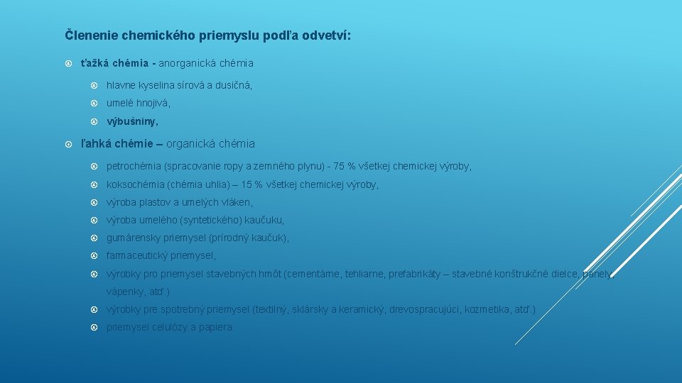 Členenie chemického priemyslu podľa odvetví: ťažká chémia - anorganická chémia hlavne kyselina sírová a